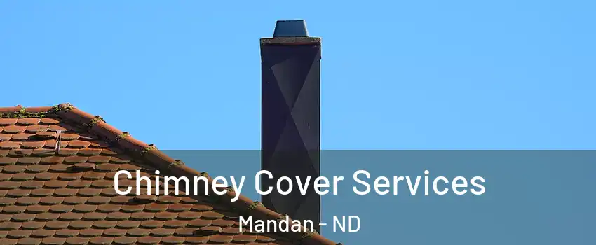  Chimney Cover Services Mandan - ND