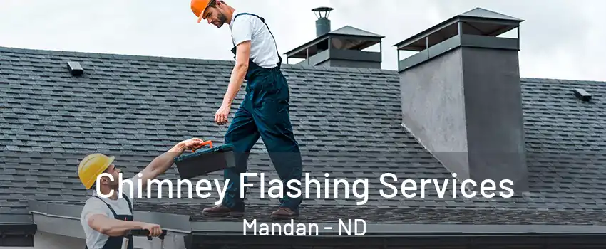 Chimney Flashing Services Mandan - ND