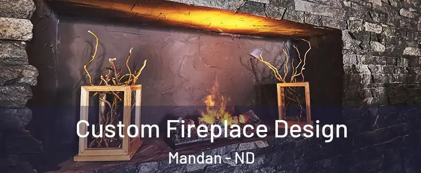  Custom Fireplace Design Mandan - ND