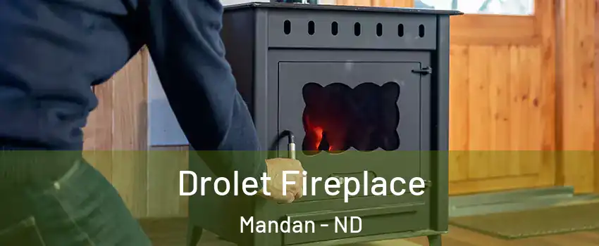  Drolet Fireplace Mandan - ND