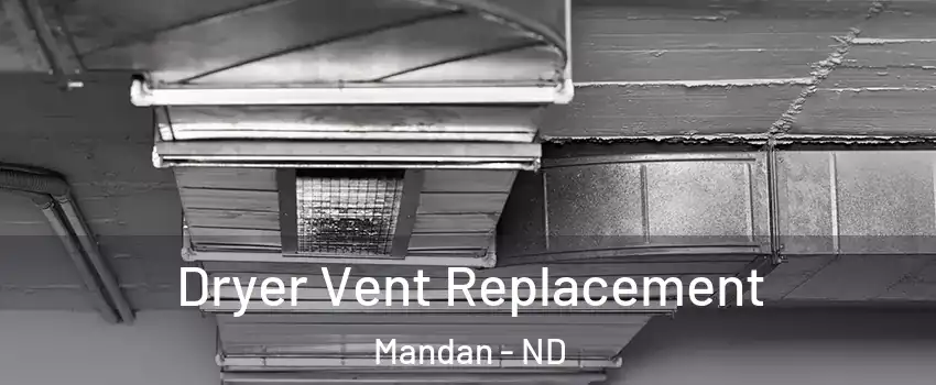  Dryer Vent Replacement Mandan - ND