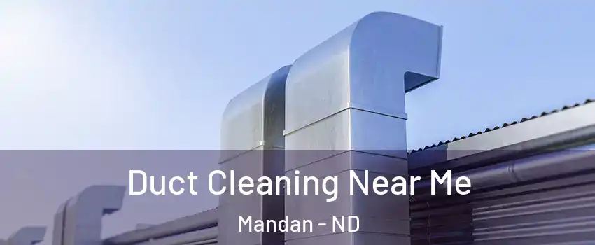  Duct Cleaning Near Me Mandan - ND