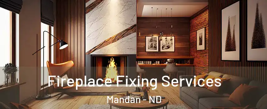  Fireplace Fixing Services Mandan - ND