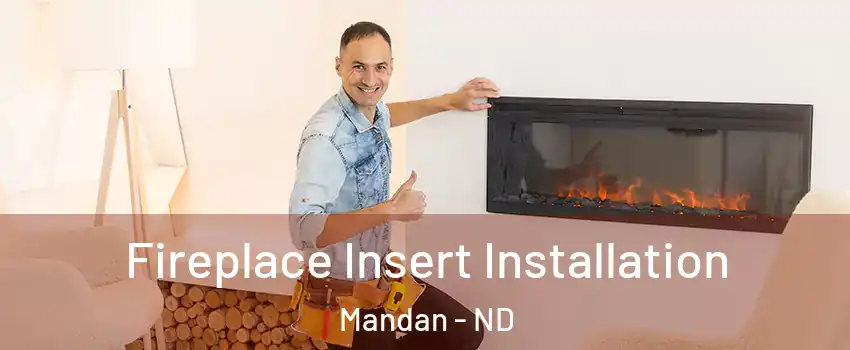  Fireplace Insert Installation Mandan - ND