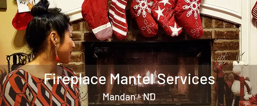  Fireplace Mantel Services Mandan - ND