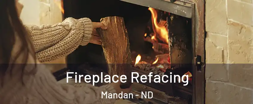  Fireplace Refacing Mandan - ND