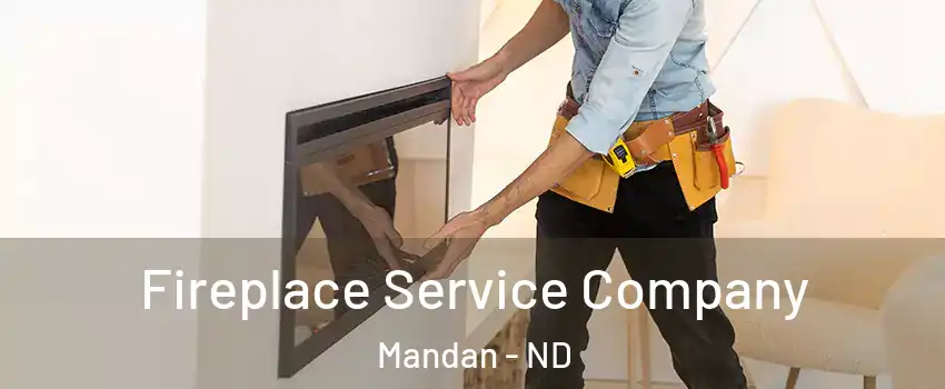 Fireplace Service Company Mandan - ND