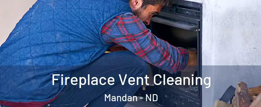  Fireplace Vent Cleaning Mandan - ND