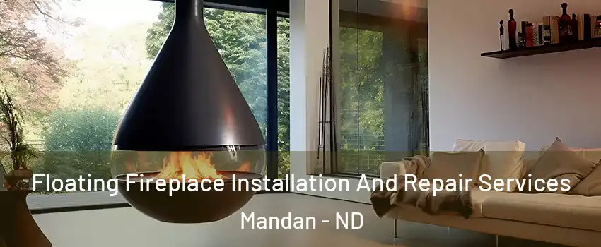 Floating Fireplace Installation And Repair Services Mandan - ND