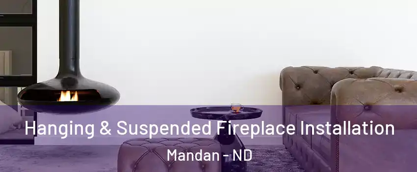  Hanging & Suspended Fireplace Installation Mandan - ND