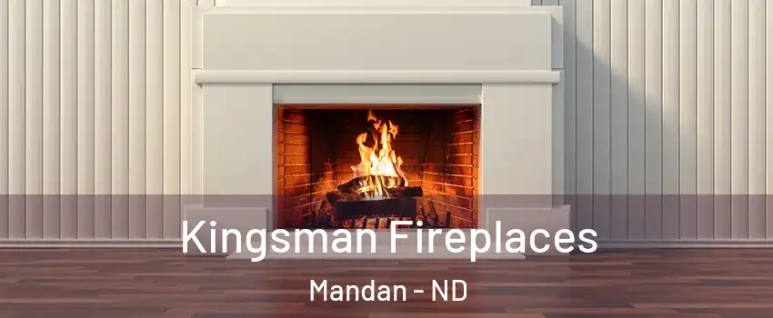  Kingsman Fireplaces Mandan - ND