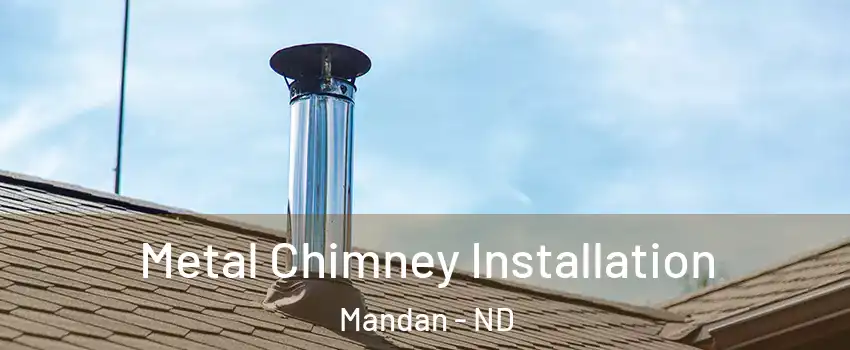  Metal Chimney Installation Mandan - ND