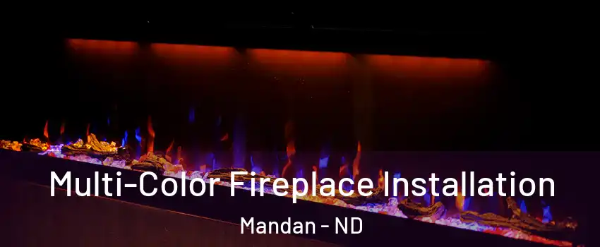  Multi-Color Fireplace Installation Mandan - ND