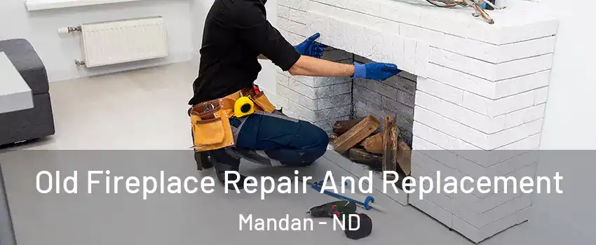  Old Fireplace Repair And Replacement Mandan - ND