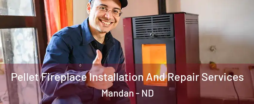  Pellet Fireplace Installation And Repair Services Mandan - ND