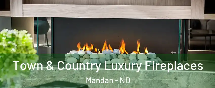  Town & Country Luxury Fireplaces Mandan - ND