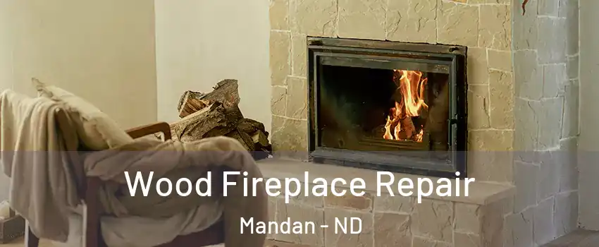  Wood Fireplace Repair Mandan - ND