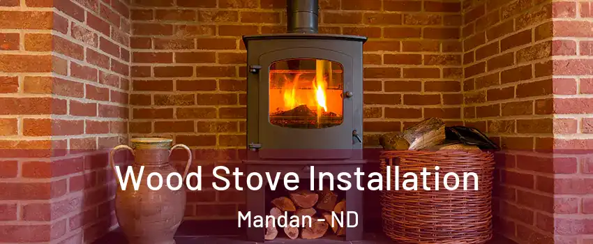  Wood Stove Installation Mandan - ND