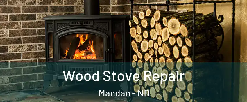  Wood Stove Repair Mandan - ND